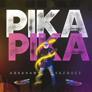Abraham Vazquez – Pika Pika